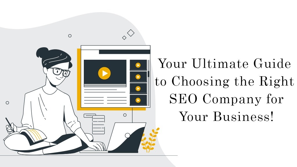 Your Ultimate Guide to Choosing the Right SEO Company for Your Business!